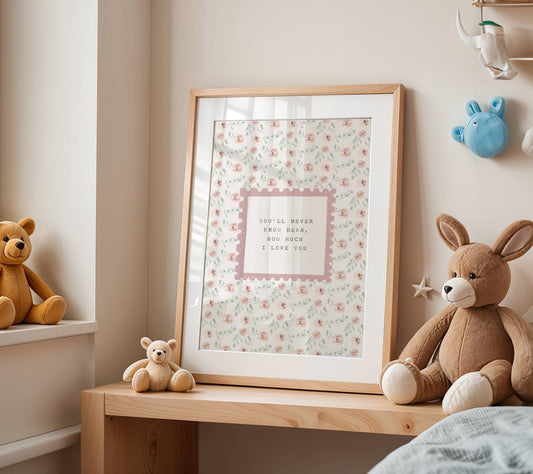You'll Never Know Dear Nursery Quote Print | Digital Download