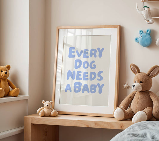 Every Dog Needs A Baby Nursery Quote Print | Digital Download