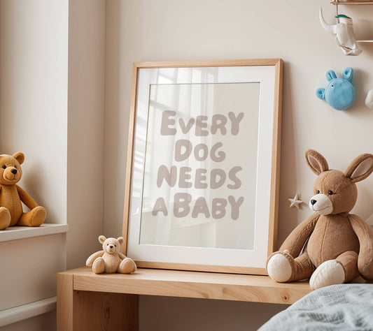 Every Dog Needs A Baby Nursery Quote Print | Digital Download