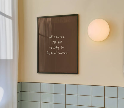 Of course I’ll be ready in five minutes Funny Quote Print | Digital Download