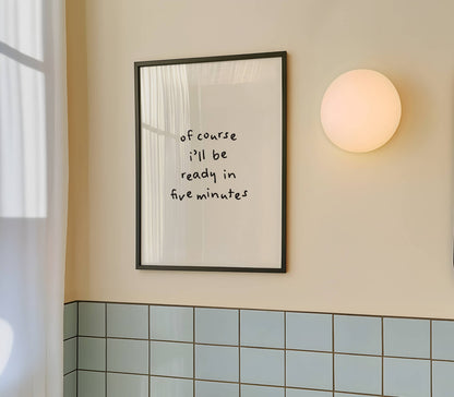Of course I’ll be ready in five minutes Funny Quote Print | Digital Download