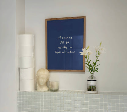 Of course I’ll be ready in five minutes Funny Quote Print | Digital Download