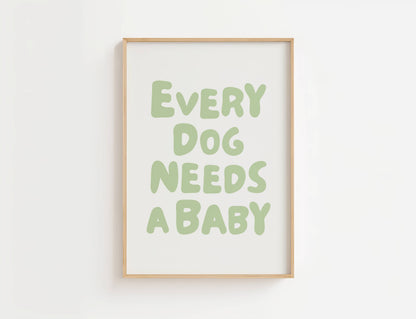 Every Dog Needs A Baby Nursery Quote Print | Digital Download