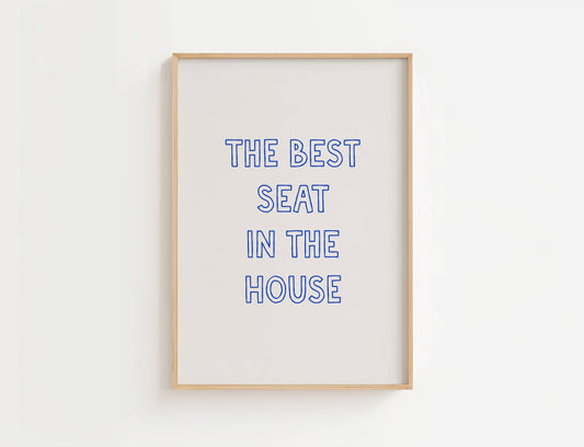 The Best Seat in the House Funny Quote Print | Digital Download