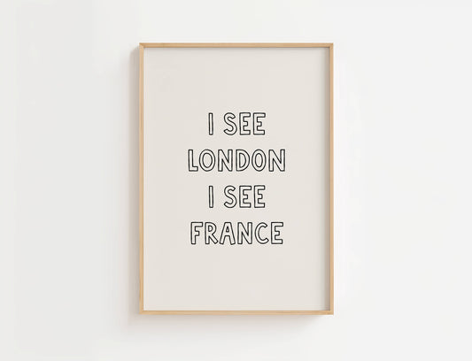 I See London I See France Funny Quote Print | Digital Download