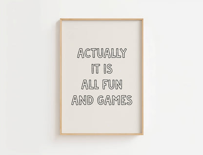 Actually It Is All Fun And Games Print | Digital Download