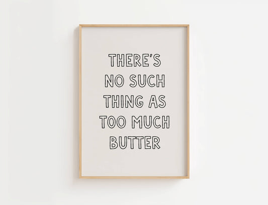 There’s No Such Thing As Too Much Butter Print | Digital Download