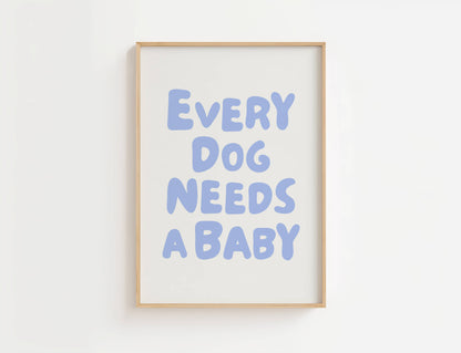 Every Dog Needs A Baby Nursery Quote Print | Digital Download