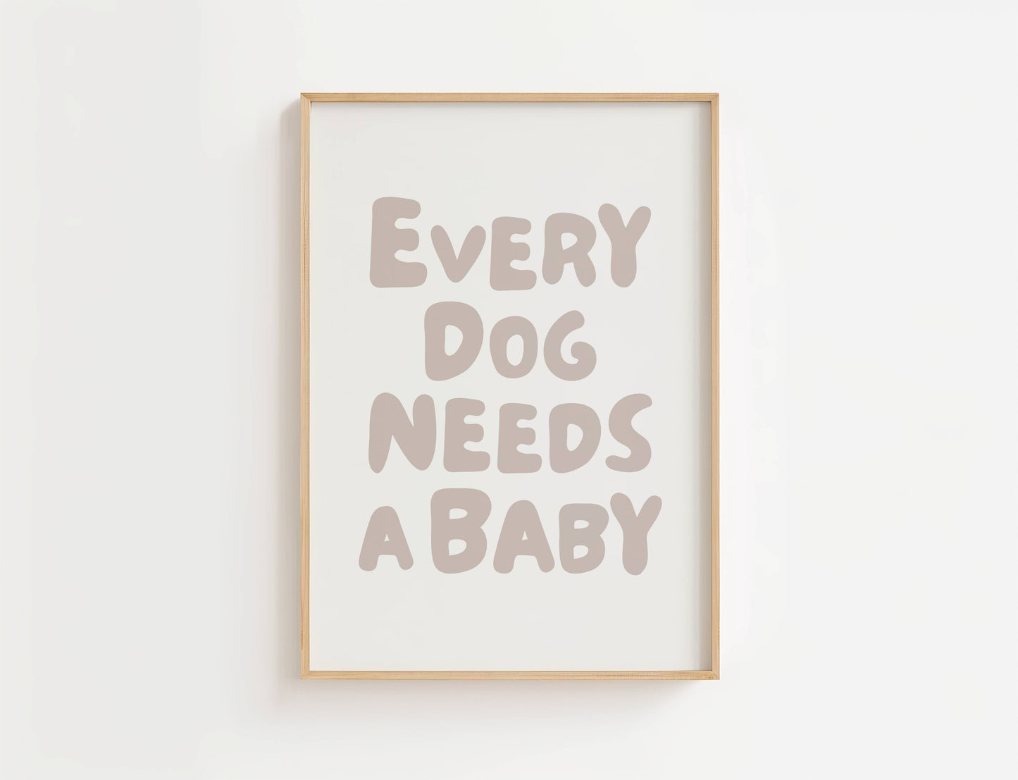Every Dog Needs A Baby Nursery Quote Print | Digital Download