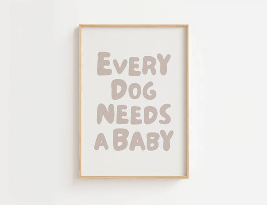 Every Dog Needs A Baby Nursery Quote Print | Digital Download