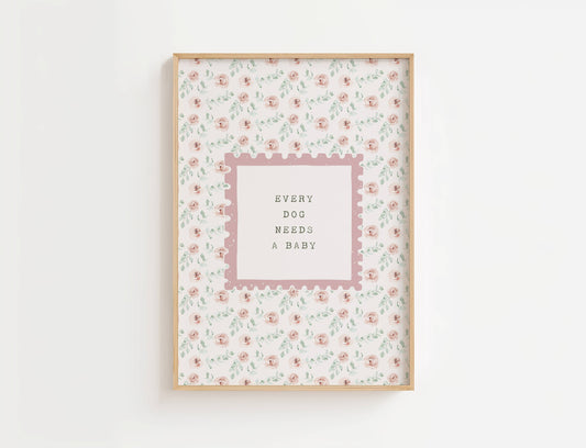 Every Dog Needs A Baby Nursery Quote Print | Digital Download