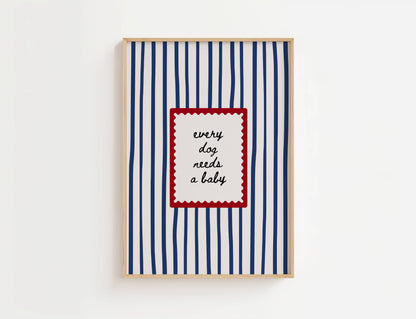 Every Dog Needs A Baby Print | Digital Download