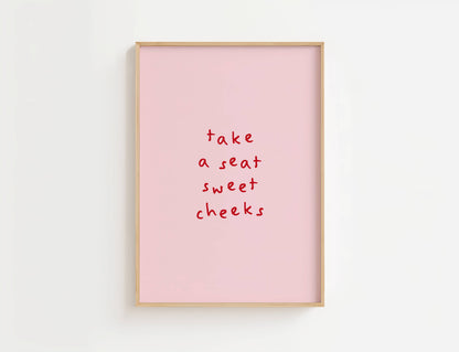 Take A Seat Sweet Cheeks Funny Quote Print | Digital Download