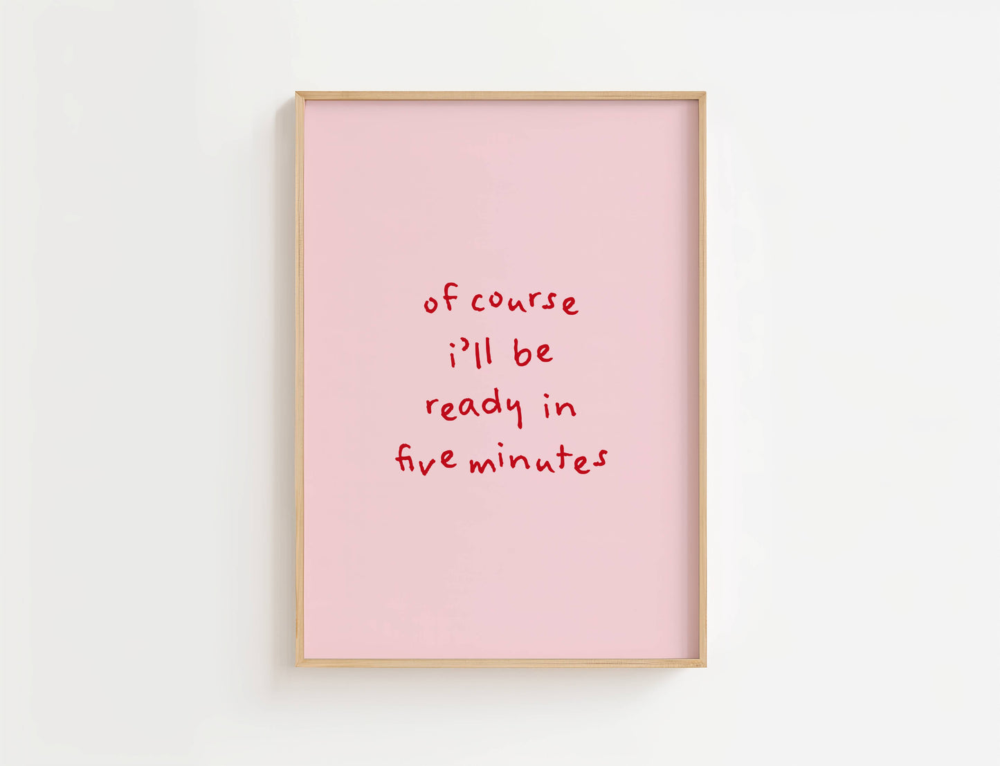 Of course I’ll be ready in five minutes Funny Quote Print | Digital Download
