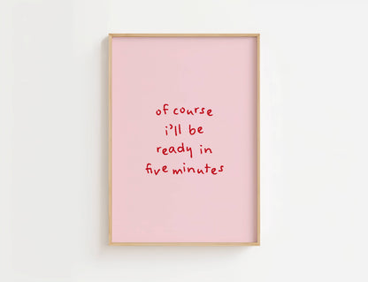 Of course I’ll be ready in five minutes Funny Quote Print | Digital Download