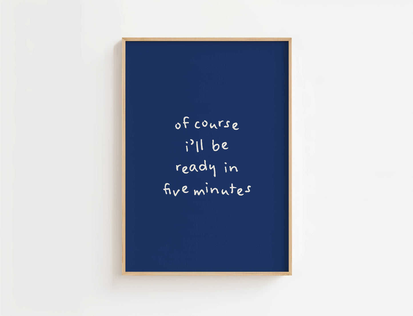 Of course I’ll be ready in five minutes Funny Quote Print | Digital Download