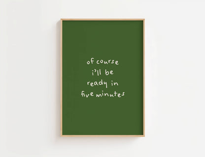 Of course I’ll be ready in five minutes Funny Quote Print | Digital Download