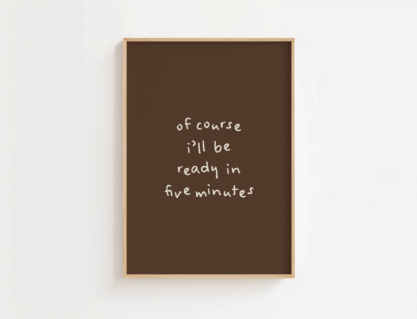 Of course I’ll be ready in five minutes Funny Quote Print | Digital Download