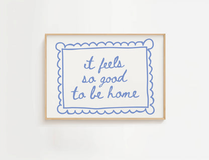It Feels So Good To Be Home Print | Digital Download