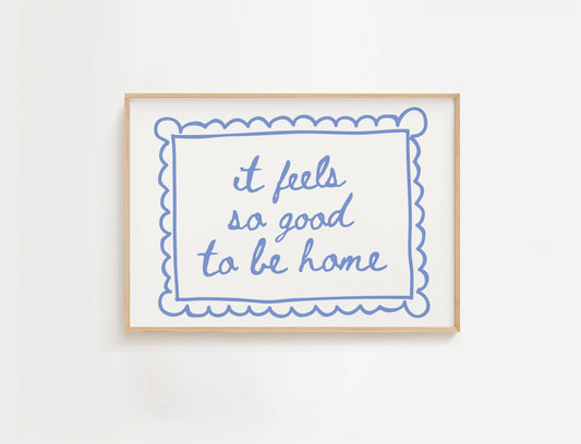 It Feels So Good To Be Home Print | Digital Download