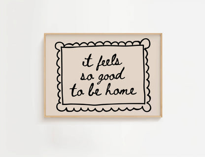 It Feels So Good To Be Home Print | Digital Download