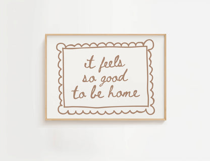 It Feels So Good To Be Home Print | Digital Download