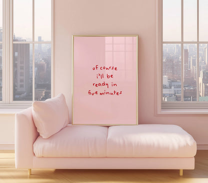 Of course I’ll be ready in five minutes Funny Quote Print | Digital Download