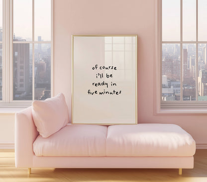 Of course I’ll be ready in five minutes Funny Quote Print | Digital Download