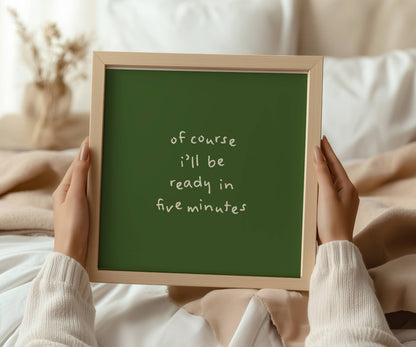 Of course I’ll be ready in five minutes Funny Quote Print | Digital Download