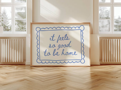It Feels So Good To Be Home Print | Digital Download